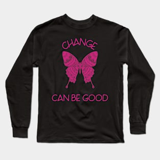 Change Can Be Good Long Sleeve T-Shirt